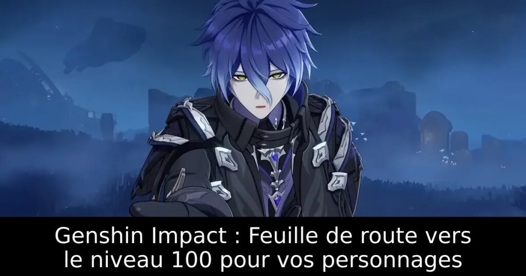 Genshin Impact : Feuille de route vers le niveau 100 pour vos personnages