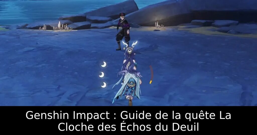 Genshin Impact : Guide de la quête La Cloche des Échos du Deuil