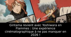 Gintama revient avec Yoshiwara en Flammes : Une expérience cinématographique à ne pas manquer en 2026 !