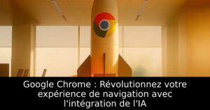 Google Chrome : Révolutionnez votre expérience de navigation avec l&rsquo;intégration de l&rsquo;IA