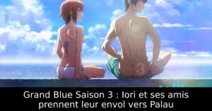 Grand Blue Saison 3 : Iori et ses amis prennent leur envol vers Palau