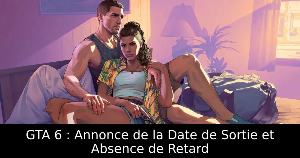 GTA 6 : Annonce de la Date de Sortie et Absence de Retard