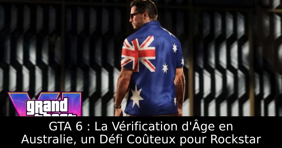 GTA 6 : La Vérification d&rsquo;Âge en Australie, un Défi Coûteux pour Rockstar
