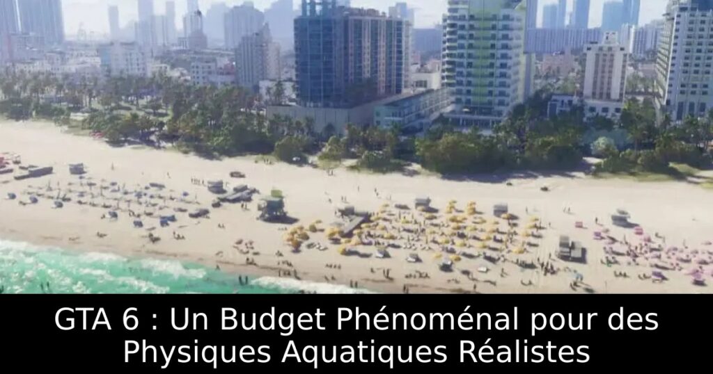 GTA 6 : Un Budget Phénoménal pour des Physiques Aquatiques Réalistes