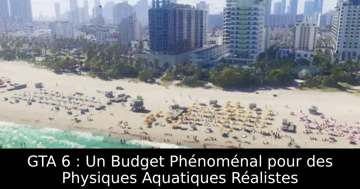 GTA 6 : Un Budget Phénoménal pour des Physiques Aquatiques Réalistes