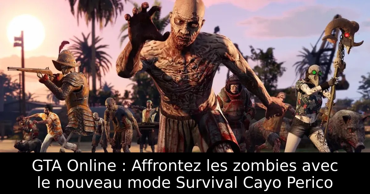 GTA Online : Affrontez les zombies avec le nouveau mode Survival Cayo Perico