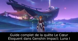 Guide complet de la quête Le Cœur Éloquent dans Genshin Impact: Luna I