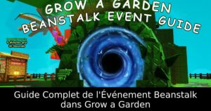 Guide Complet de l&rsquo;Événement Beanstalk dans Grow a Garden