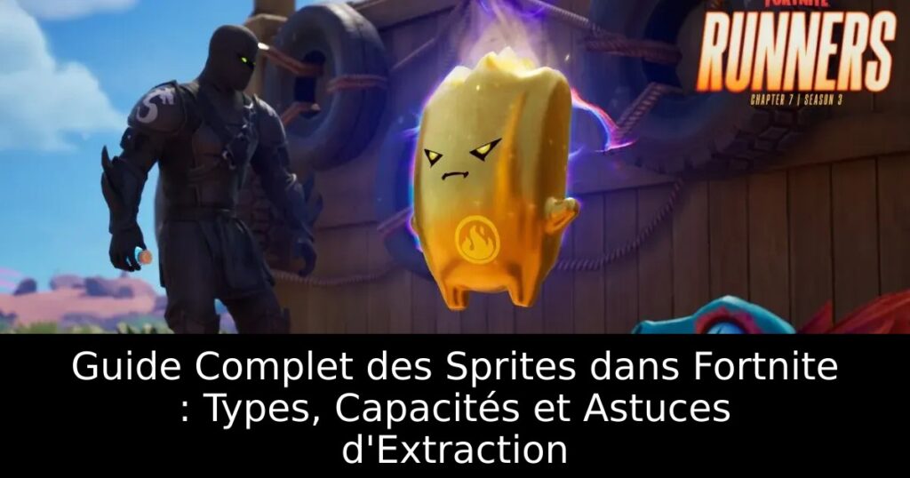 Guide Complet des Sprites dans Fortnite : Types, Capacités et Astuces d&rsquo;Extraction
