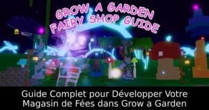 Guide Complet pour Développer Votre Magasin de Fées dans Grow a Garden
