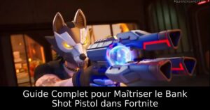 Guide Complet pour Maîtriser le Bank Shot Pistol dans Fortnite