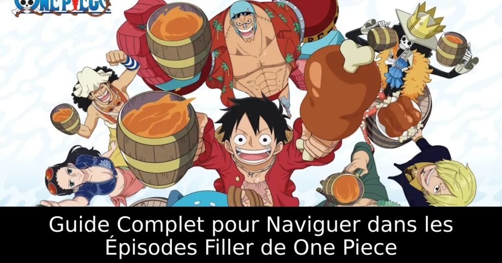 Guide Complet pour Naviguer dans les Épisodes Filler de One Piece