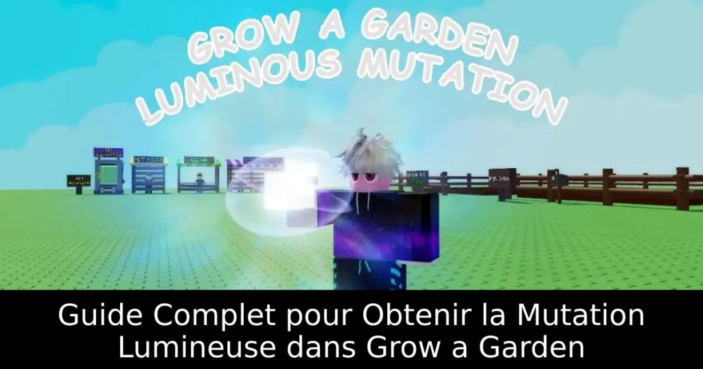 Guide Complet pour Obtenir la Mutation Lumineuse dans Grow a Garden