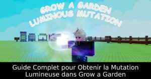 Guide Complet pour Obtenir la Mutation Lumineuse dans Grow a Garden