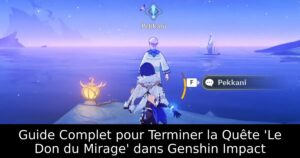 Guide Complet pour Terminer la Quête &lsquo;Le Don du Mirage&rsquo; dans Genshin Impact