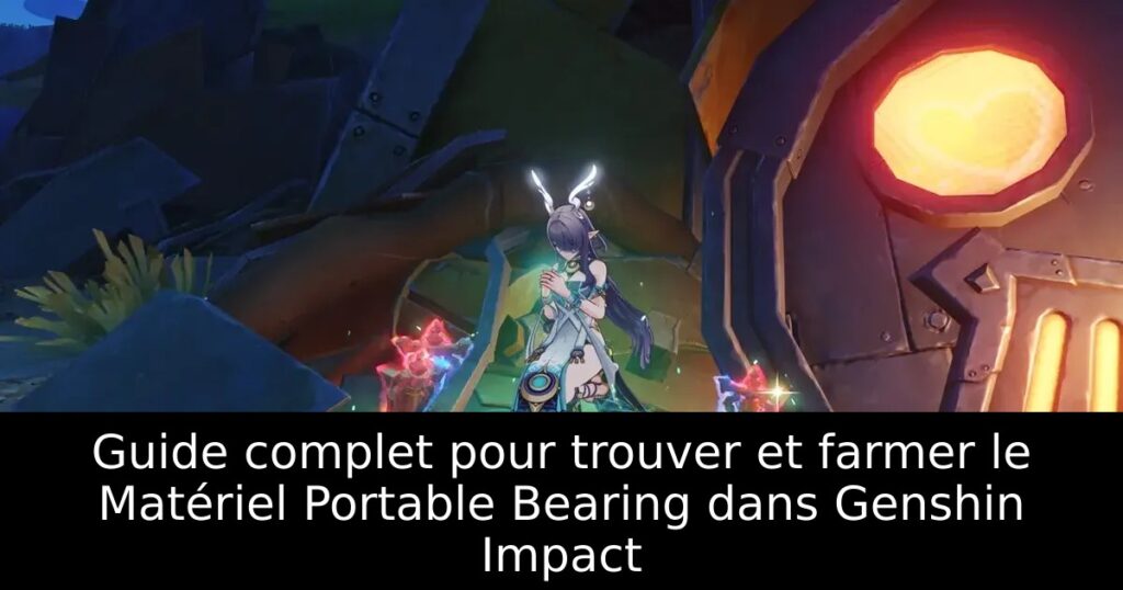 Guide complet pour trouver et farmer le Matériel Portable Bearing dans Genshin Impact