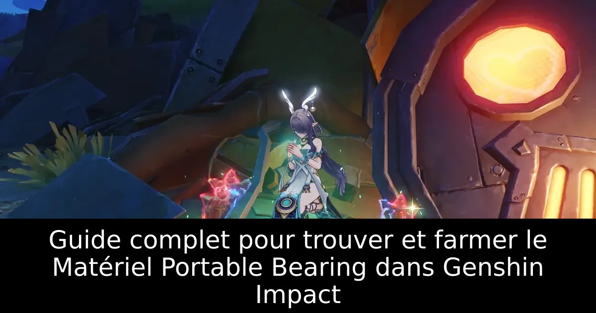 Guide complet pour trouver et farmer le Matériel Portable Bearing dans Genshin Impact