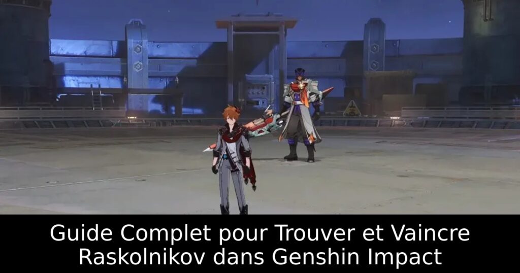 Guide Complet pour Trouver et Vaincre Raskolnikov dans Genshin Impact