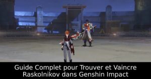 Guide Complet pour Trouver et Vaincre Raskolnikov dans Genshin Impact