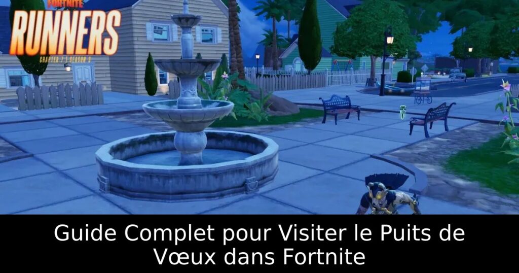 Guide Complet pour Visiter le Puits de Vœux dans Fortnite