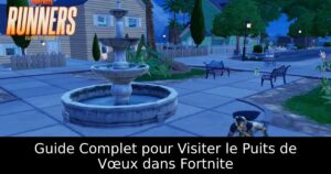 Guide Complet pour Visiter le Puits de Vœux dans Fortnite