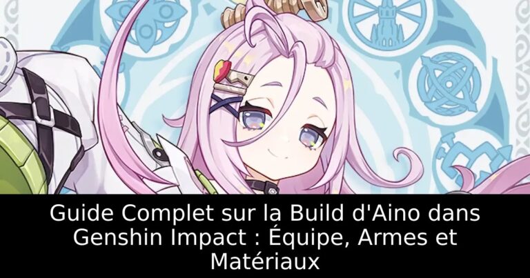Guide Complet sur la Build d&rsquo;Aino dans Genshin Impact : Équipe, Armes et Matériaux
