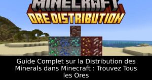 Guide Complet sur la Distribution des Minerals dans Minecraft : Trouvez Tous les Ores
