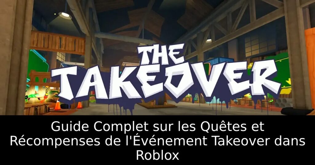 Guide Complet sur les Quêtes et Récompenses de l&rsquo;Événement Takeover dans Roblox