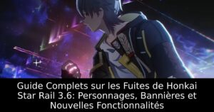 Guide Complets sur les Fuites de Honkai Star Rail 3.6: Personnages, Bannières et Nouvelles Fonctionnalités