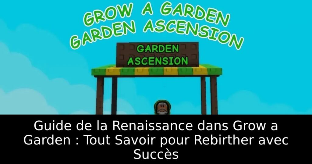 Guide de la Renaissance dans Grow a Garden : Tout Savoir pour Rebirther avec Succès