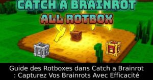 Guide des Rotboxes dans Catch a Brainrot : Capturez Vos Brainrots Avec Efficacité