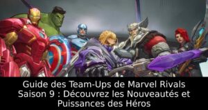 Guide des Team-Ups de Marvel Rivals Saison 9 : Découvrez les Nouveautés et Puissances des Héros