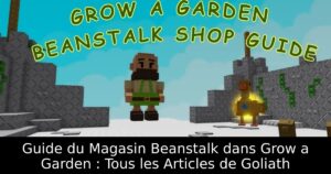 Guide du Magasin Beanstalk dans Grow a Garden : Tous les Articles de Goliath