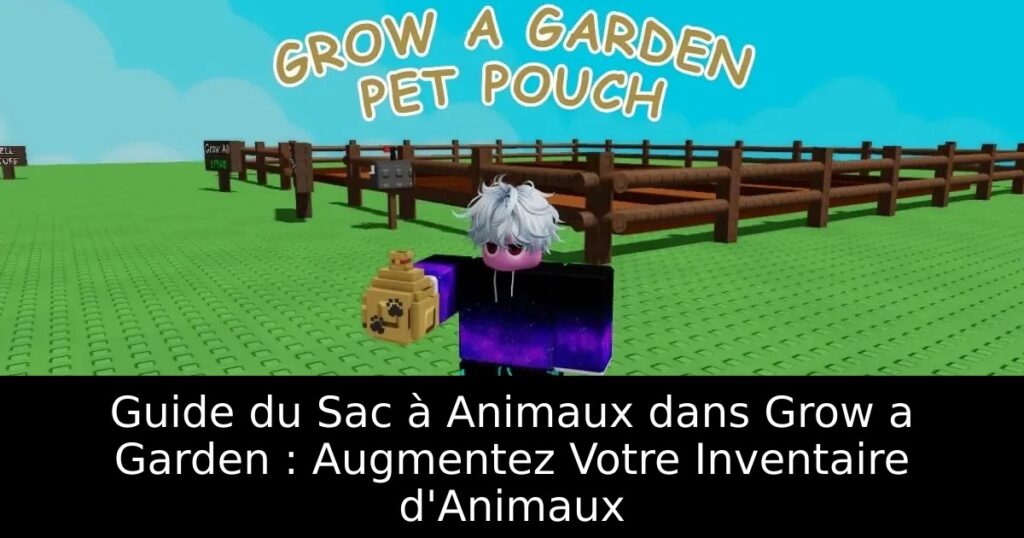 Guide du Sac à Animaux dans Grow a Garden : Augmentez Votre Inventaire d&rsquo;Animaux