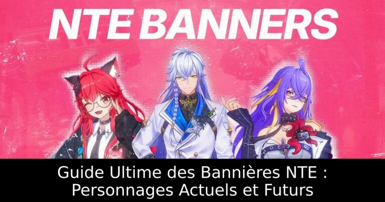 Guide Ultime des Bannières NTE : Personnages Actuels et Futurs