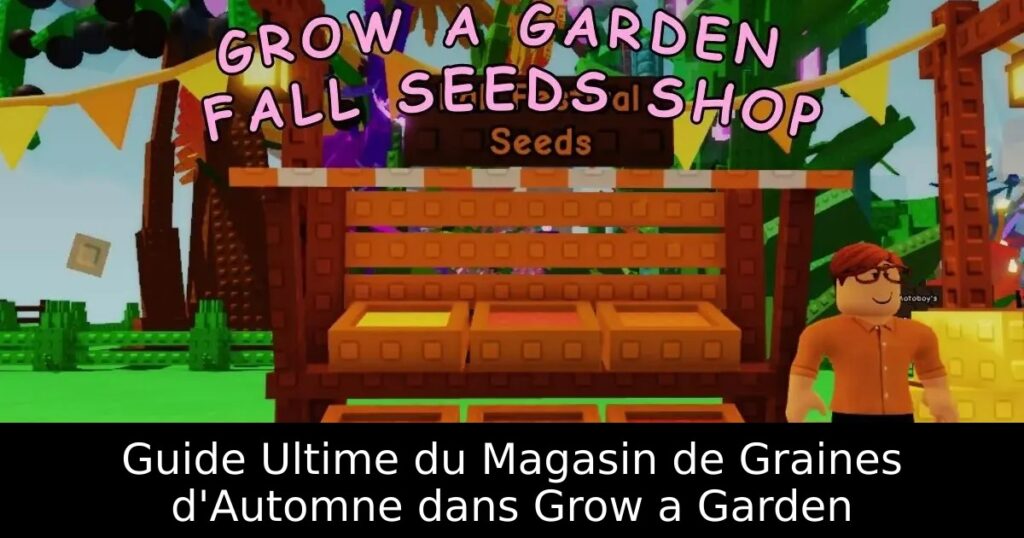 Guide Ultime du Magasin de Graines d&rsquo;Automne dans Grow a Garden