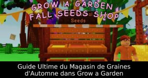 Guide Ultime du Magasin de Graines d&rsquo;Automne dans Grow a Garden