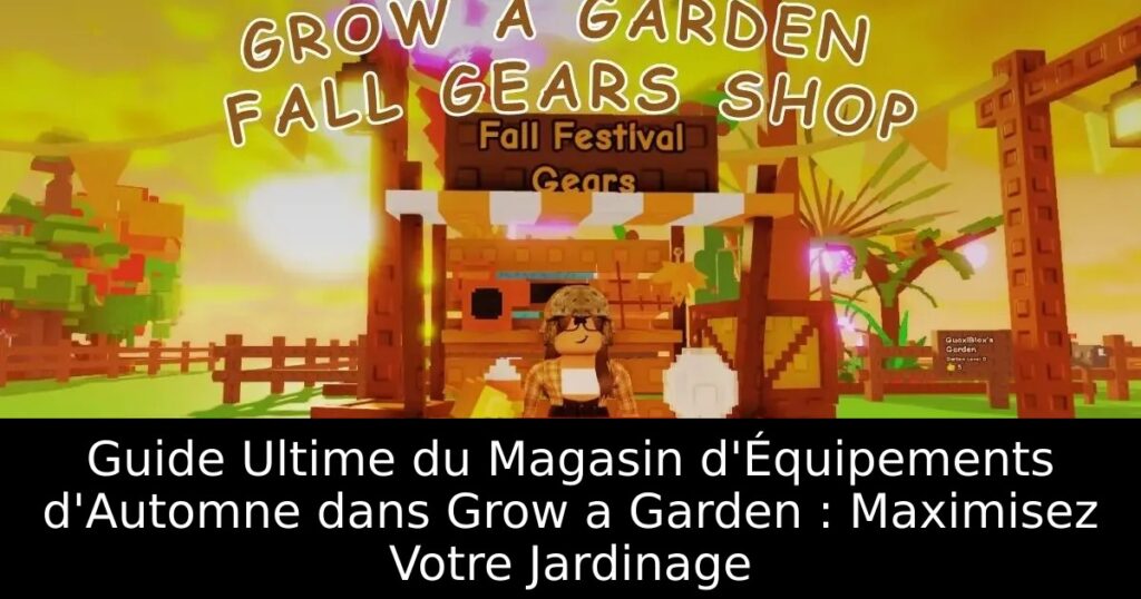 Guide Ultime du Magasin d&rsquo;Équipements d&rsquo;Automne dans Grow a Garden : Maximisez Votre Jardinage