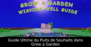 Guide Ultime du Puits de Souhaits dans Grow a Garden