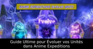 Guide Ultime pour Évoluer vos Unités dans Anime Expeditions
