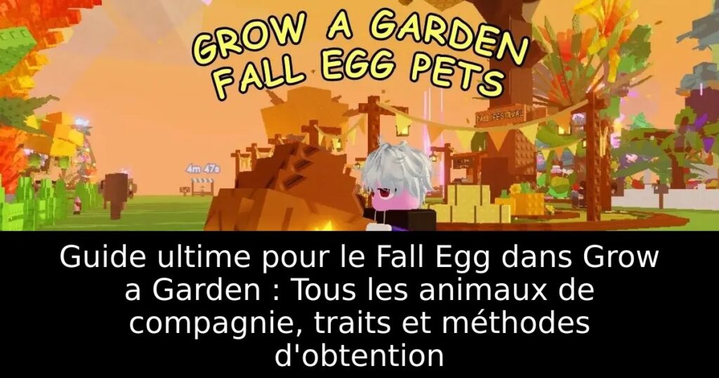 Guide ultime pour le Fall Egg dans Grow a Garden : Tous les animaux de compagnie, traits et méthodes d&rsquo;obtention
