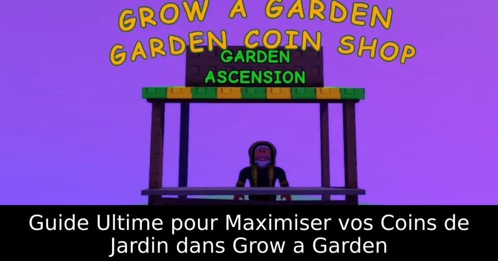 Guide Ultime pour Maximiser vos Coins de Jardin dans Grow a Garden