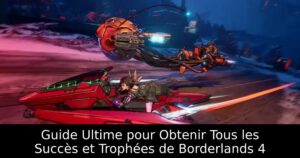 Guide Ultime pour Obtenir Tous les Succès et Trophées de Borderlands 4