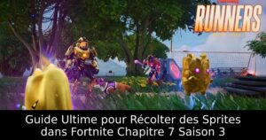 Guide Ultime pour Récolter des Sprites dans Fortnite Chapitre 7 Saison 3