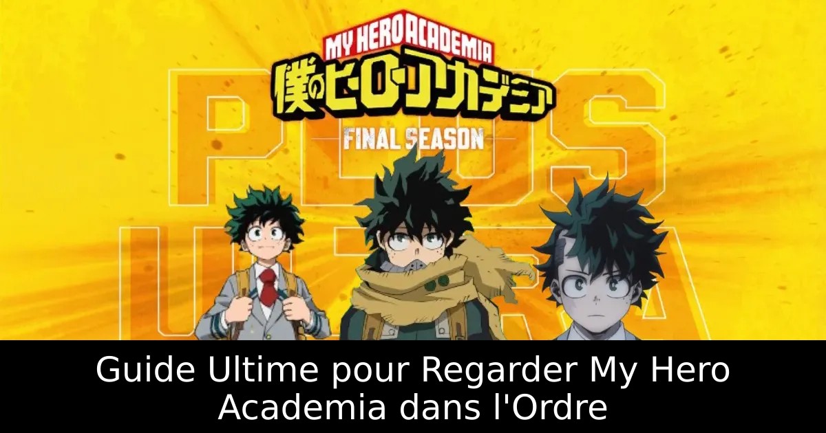 Guide Ultime pour Regarder My Hero Academia dans l&rsquo;Ordre