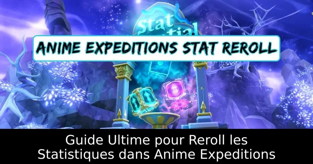 Guide Ultime pour Reroll les Statistiques dans Anime Expeditions