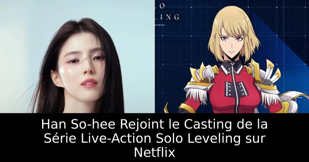 Han So-hee Rejoint le Casting de la Série Live-Action Solo Leveling sur Netflix