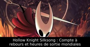 Hollow Knight Silksong : Compte à rebours et heures de sortie mondiales