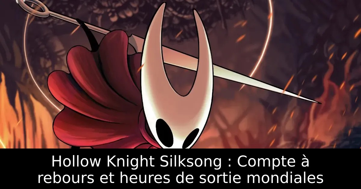 Hollow Knight Silksong : Compte à rebours et heures de sortie mondiales