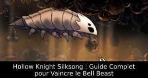 Hollow Knight Silksong : Guide Complet pour Vaincre le Bell Beast